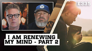 E335: I Am Renewing My Mind Pt-2