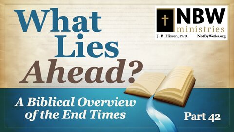 What Lies Ahead? Part 42 (The Tribulation Part 16)