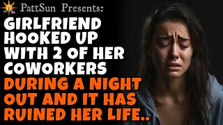 CHEATING GIRLFRIEND hooked up with 2 of her coworkers during a night out, it ruined her life