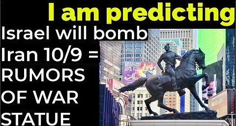 I am predicting: Israel will bomb Iran on 10/9 = RUMORS OF WAR STATUE PROPHECY