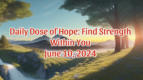 Daily Dose of Hope: Find Strength Within You (June 10, 2024)