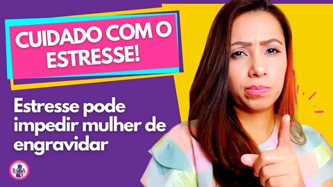 ESTRESSE IMPEDI MULHER DE ENGRAVIDAR? | Boa Gravidez