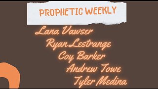 Prophetic Weekly - Ryan LeStrange Lana Vawser Coy bArker Andrew Towe Tyler Medina