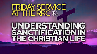 "Set Apart for His Glory: Understanding Sanctification in the Christian Life" • Friday Service