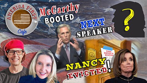 Episode 37: McCarthy Booted- Who's The Next Speaker?-Nancy Pelosi's Eviction