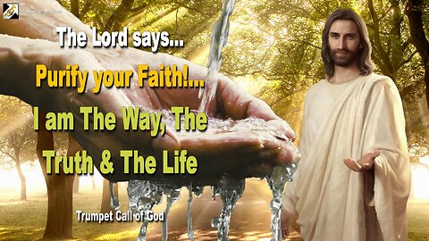 Rhema April 15, 2023 🎺 The Lord says... Purify your Faith!… I am The Way, The Truth and The Life