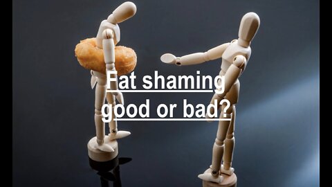 The Question of Fat Shaming - Good or Bad?