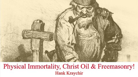 Physical Immortality, Christ Oil & Freemasonry