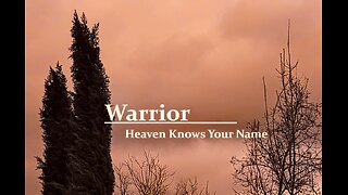 Warrior | Heaven Knows Your Name