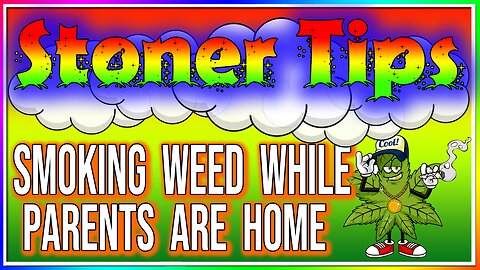 STONER TIPS #45: SMOKING WEED WHILE PARENTS ARE AT HOME