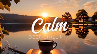 Calm | Deep Chill Mix