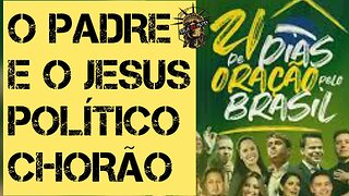 200 - "Nikolas Ferreira" - O padre e o Jesus político chorão!