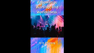 Fellowship, Worship, and Worldliness, The World against Christ and the Christian, By W. J. Hocking