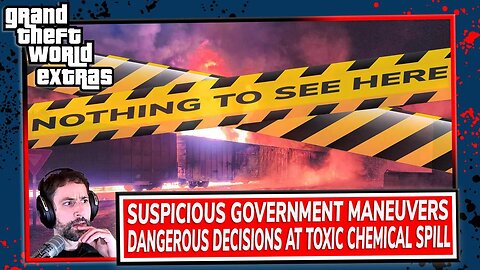 Suspicious Government Maneuvers | Dangerous Decisions At Toxic Chemical Spill