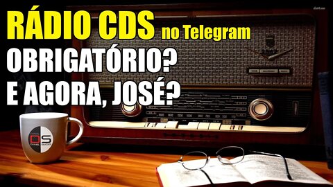 🎙 09 Rádio CDS - Obrigatório?! E agora, José?