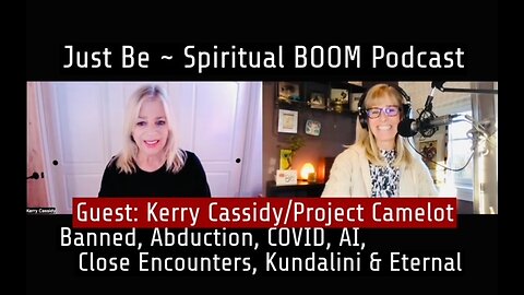Just Be~Spiritual BOOM w/Kerry Cassidy@Project Camelot, Abduction, COVID, AI, ETs