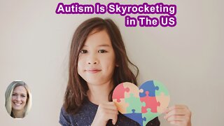 The Rates Of Autism In The United States Are Skyrocketing