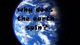 Why does the Earth spin?