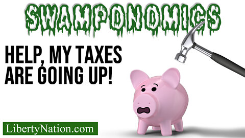 Help, My Taxes Are Going Up! – Swamponomics