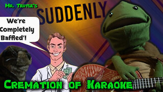 Suddenly Medley | MR. TEUTLE'S Cremation of Karaoke