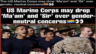 The US Marine Corps may drop 'Ma'am' and ‘Sir’ over g**der. n***ral concerns🏳️‍🌈👀