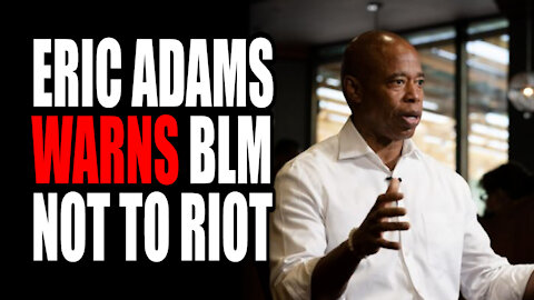 Eric Adams WARNS BLM Not to RIOT