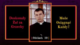 Doskonały Żal za Grzechy może osiągnąć każdy? | Odcinek 10