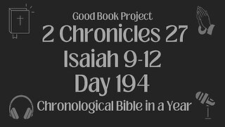 Chronological Bible in a Year 2023 - July 13, Day 194 - 2 Chronicles 27, Isaiah 9-12