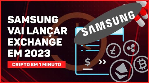 C1: SAMSUNG VAI LANÇAR EXCHANGE DE CRIPTOMOEDAS EM 2023