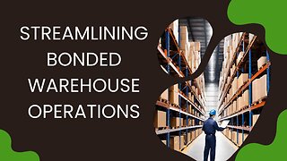 Optimizing Bonded Warehouse Management: Impact of Importer Security Filing Compliance