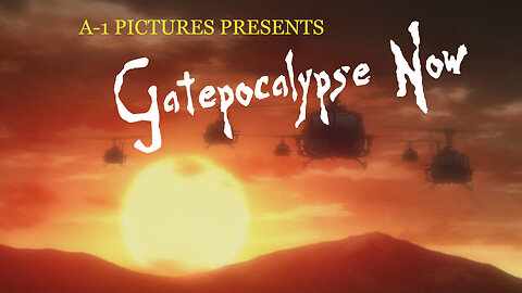 Gatepocalypse Now (GATE ANIME EDIT)