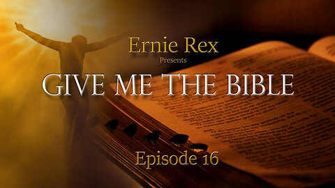 Give Me The Bible: Ep16 - Personal Testimony by Ernie Rex