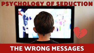 Psychology of Seduction Full Course - The Wrong Messages