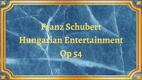 Franz Schubert Hungarian Entertainment, Op 54