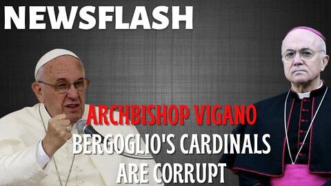 NEWSFLASH: Archbishop Vigano on Bergoglio's Cardinals - Chosen for Their CORRUPTIBILITY!