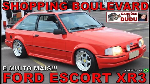 FORD ESCORT XR3 MK4 E MUITO MAIS - SHOPPING BOULEVARD 10/10/23 A CORTES - CARRÕES DO DUDU