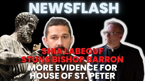 NEWSFLASH: Shia LaBeouf STUNS Bishop Barron, More Evidence for the House of St. Peter!