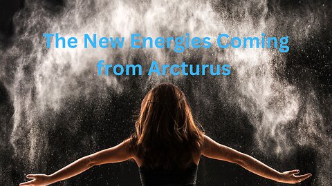The New Energies Coming from Arcturus ∞The 9D Arcturian Council Channeled by Daniel Scranton 2-22-23