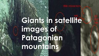 Giants in satellite images of Patagonian mountains（Video）