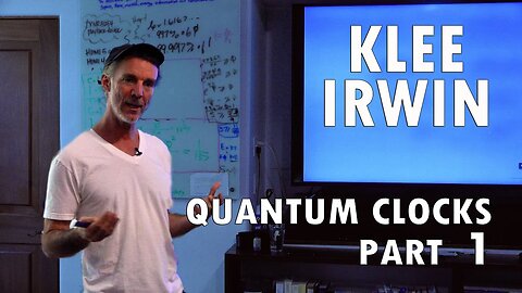 Klee Irwin - Quantum Clocks (Part 1 of 3)