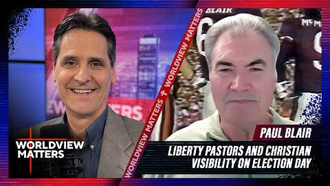 Paul Blair: Liberty Pastors And Christian Visibility On Election Day | Worldview Matters