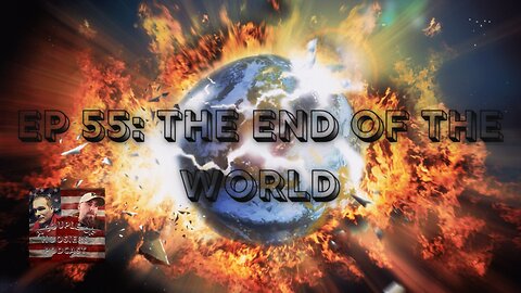 Episode 55: The End Of The World