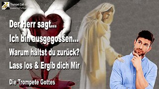 14.04.2010 🎺 Der Herr sagt... Ich bin ausgegossen, warum hältst du zurück?... Lass los und ergib dich Mir