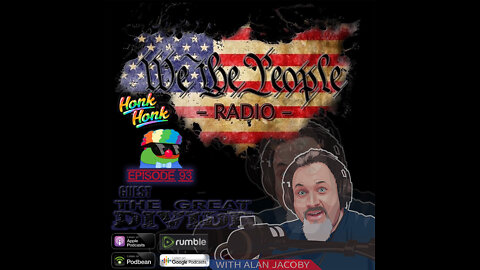 #93 We The People Radio w/ Alan Jacoby Host of Great Divide Podcast - HONK HONK