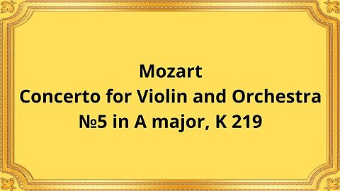 Mozart Concerto for Violin and Orchestra №5 in A major, K 219