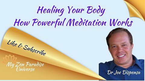 Healing Your Body~How Powerful Meditation Works Dr Joe Dispenza