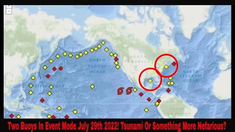 Two Buoys In Event Mode July 29 2022! Tsunami Or Something More Nefarious?