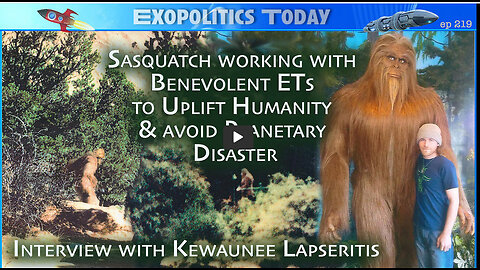 Sasquatch working with Benevolent ETs to Uplift Humanity and avoid Planetary Disaster