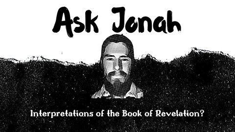 Interpretations of the Book of Revelation? / Ask Jonah