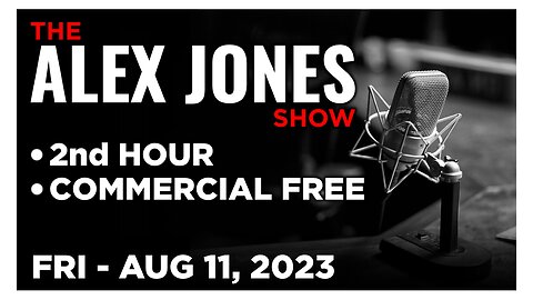 ALEX JONES [2 of 4] Friday 8/11/23 • RAPING US WITH FOOD & MEDICINE, News, Calls, Reports & Analysis